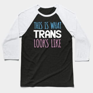 This is what trans looks like Baseball T-Shirt